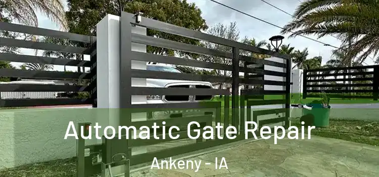 Automatic Gate Repair Ankeny - IA