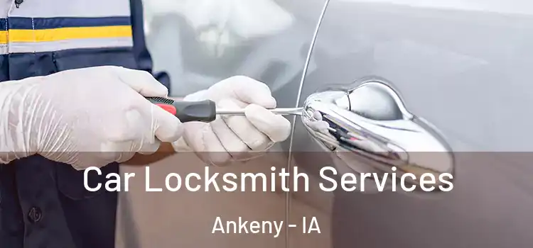 Car Locksmith Services Ankeny - IA