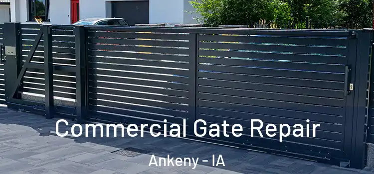 Commercial Gate Repair Ankeny - IA