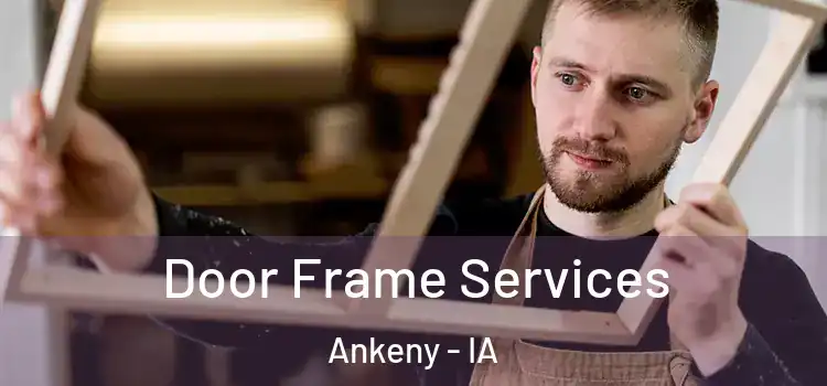 Door Frame Services Ankeny - IA