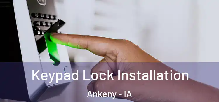 Keypad Lock Installation Ankeny - IA