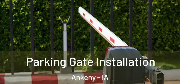Parking Gate Installation Ankeny - IA